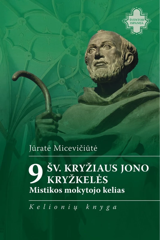 9 šv. Kryžiaus Jono kryžkelės: mistikos mokytojo kelias. Jūratė Micevičiūtė