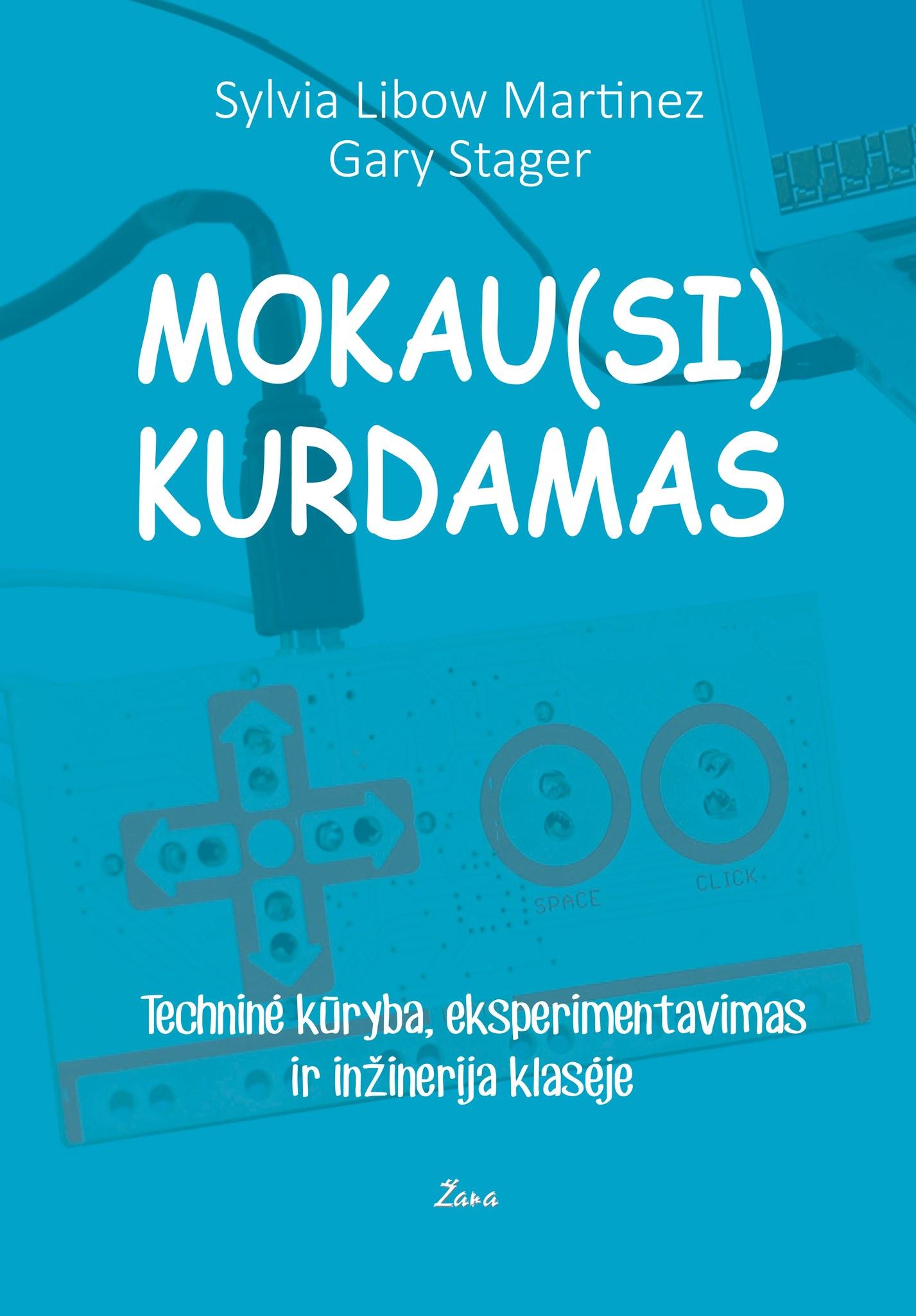 Mokau(si) kurdamas. Sylvia Libow Martinez, Gary Stager